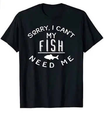 T-shirt "My Fish Need Me".