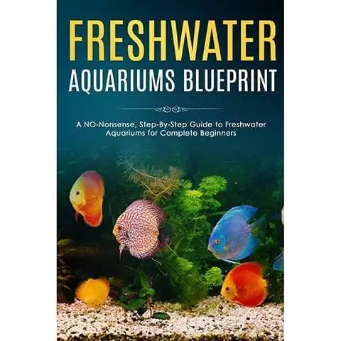 Freshwater Aquariums Blueprint- WALANG-Kalokohan, Step-by-Step na Gabay sa Freshwater Aquarium para sa Mga Kumpletong Baguhan